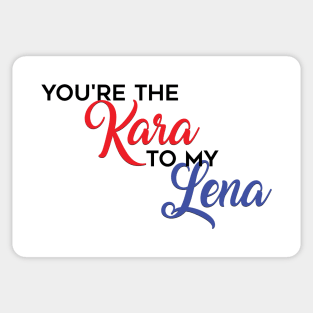 You're the Kara to my Lena Sticker